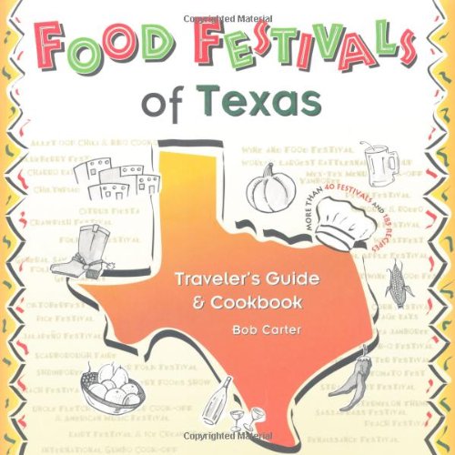 Food Festivals of Texas: Traveler's Guide and Cookbook (9781560448433) by Carter, Bob