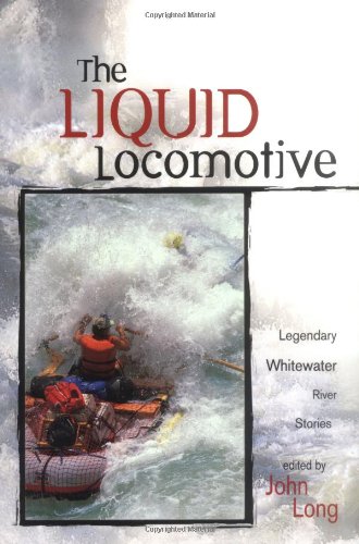 Stock image for The Liquid Locomotive: Legendary Whitewater River Stories (Adventure Series) for sale by Books of the Smoky Mountains