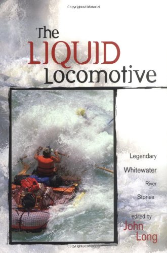 9781560448563: The Liquid Locomotive: Legendary Whitewater River Stories (Adventure Series)