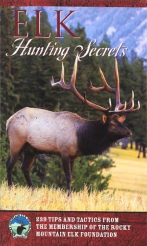 Beispielbild fr Elk hunting secrets: 239 tips and tactics from the membership of the Rocky Mountain Elk Foundation zum Verkauf von Prairie Creek Books LLC.