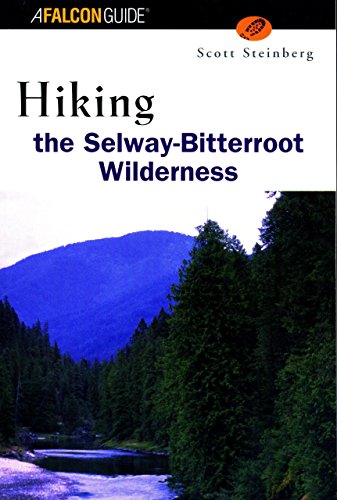 Hiking the Selway-Bitterroot Wilderness (Falcon Guide) (9781560449621) by Steinberg, Scott