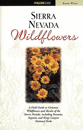 Stock image for SIERRA NEVADA WILDFLOWERS: A FIELD GUIDE TO COMMON WILDFLOWERS AND SHRUBS OF THE SIERRA NEVADA INCLUDING YOSEITE; SEQUOIA, AND KINGS CANYON NATIONAL PARKS. (WILDFLOWER SERIES) for sale by WONDERFUL BOOKS BY MAIL