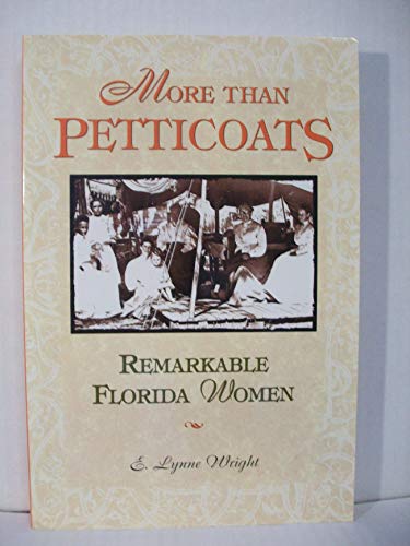 More Than Petticoats: Remarkable Florida Women (9781560449935) by Wright, E. Lynne
