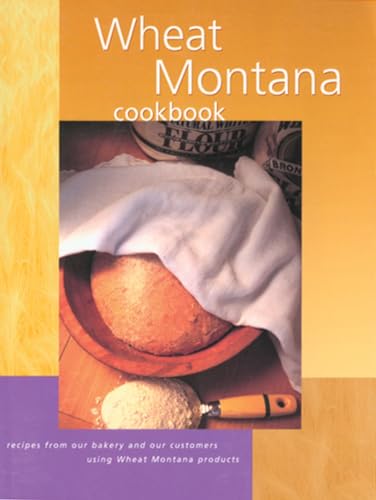 9781560449942: Wheat Montana Cookbook: Recipes From Our Bakery And Our Customers Using Wheat Montana Products, First Edition