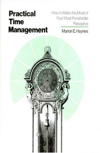 Stock image for Practical Time Management : How to Make the Most of Your Most Perishable Resource for sale by Better World Books