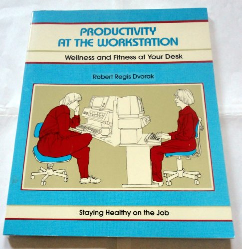 Stock image for Productivity at the Workstation : Wellness and Fitness at Your Desk for sale by Better World Books