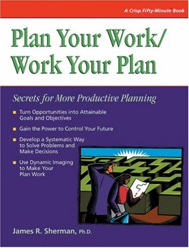 Imagen de archivo de Plan Your Work/Work Your Plan: Secrets for More Productive Planning a la venta por ThriftBooks-Dallas