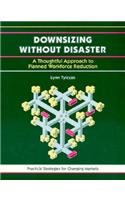 Beispielbild fr Downsizing without Disaster: A Thoughtful Approach to Planned Workforce Reduction (50-Minute Series) zum Verkauf von WorldofBooks