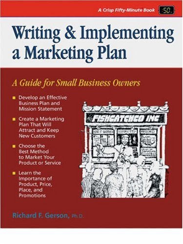 Beispielbild fr Writing & Implementing a Marketing Plan: A Guide for Small Business Owners (Crisp Fifty-Minute Series) zum Verkauf von SecondSale