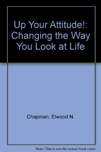 Up Your Attitude!: Changing the Way You Look at Life (9781560522348) by Chapman, Elwood N.
