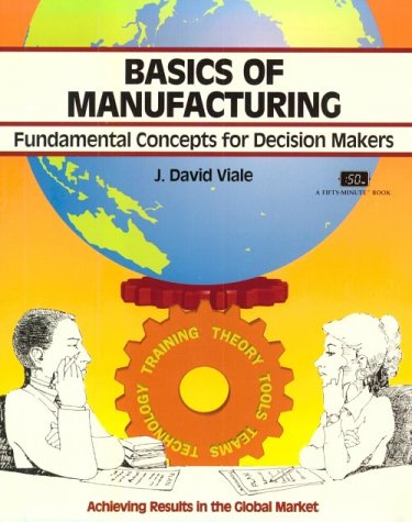 Imagen de archivo de Basics of Manufacturing (Fifty-Minute Series) a la venta por Front Cover Books