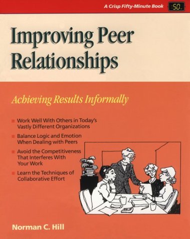 Beispielbild fr Improving Peer Relationships: Achieving Results Informally (CRISP FIFTY-MINUTE SERIES) zum Verkauf von HPB Inc.