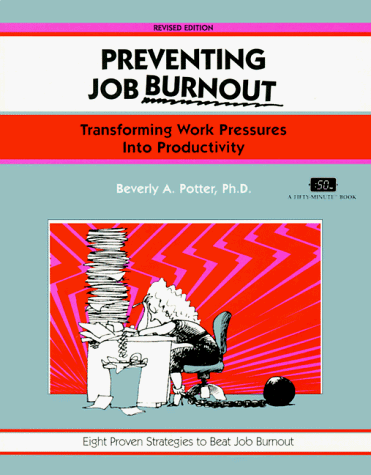 Preventing Job Burnout: Transforming Work Pressures into Productivity (Fifty-minute Series) (9781560523574) by Potter, Beverly A.; Potter, Bererly A.