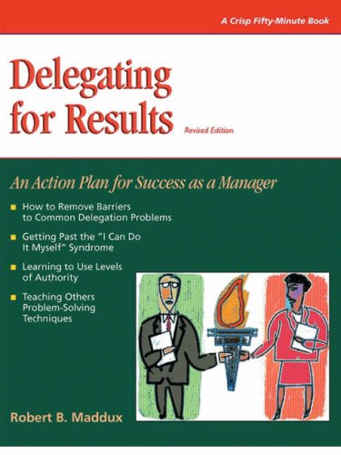 Beispielbild fr Delegating for Results : An Action Plan for Success as a Manager zum Verkauf von Better World Books
