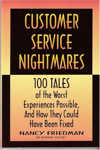 Customer Service Nightmares: 100 Tales of the Worst Experiences Possible, and How They Could Have Been Fixed (9781560524984) by Friedman, Nancy J.