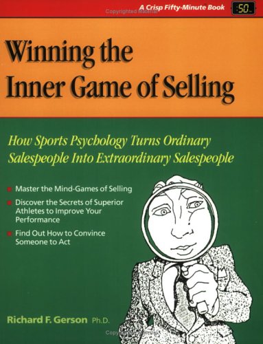 Stock image for Winning the Inner Game of Selling: How Sports Psychology Turns Ordinary Salespeople into Extraordinary Salespeople (Crisp Fifty-Minute Series) for sale by Wonder Book