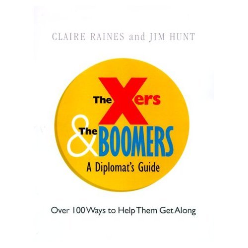 The X'Ers & the Boomers: From Adversaries to Allies---A Diplomat's Guide (Crisp Trade Book) (9781560525875) by Raines, Claire; Hunt, Jim