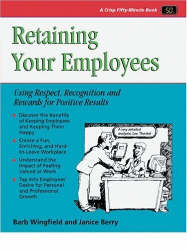 Beispielbild fr Crisp: Retaining Your Employees: Using Respect, Recognition, and Rewards for Positive Results (Crisp 50-Minute Book) zum Verkauf von SecondSale