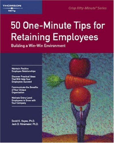 50 One-Minute Tips on Retaining Employees: Building a Win-Win Environment (Crisp 50-Minute Book) (9781560526445) by Hayes, David K.; Ninemeirer, Jack D.; Ninemeier, Jack D.