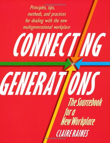 Connecting Generations: The Sourcebook for a New Workplace (9781560526933) by Raines, Claire