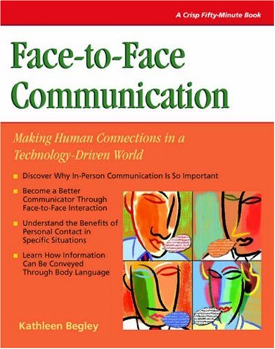 Beispielbild fr Face to face Communication: Making Human Connections in a Technology-Driven World (CRISP FIFTY-MINUTE SERIES) zum Verkauf von Front Cover Books