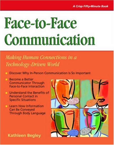 Imagen de archivo de Face to face Communication: Making Human Connections in a Technology-Driven World (CRISP FIFTY-MINUTE SERIES) a la venta por Front Cover Books