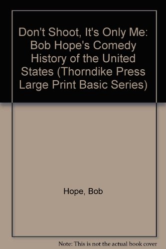 9781560540984: Don't Shoot, It's Only Me: Bob Hope's Comedy History of the United States