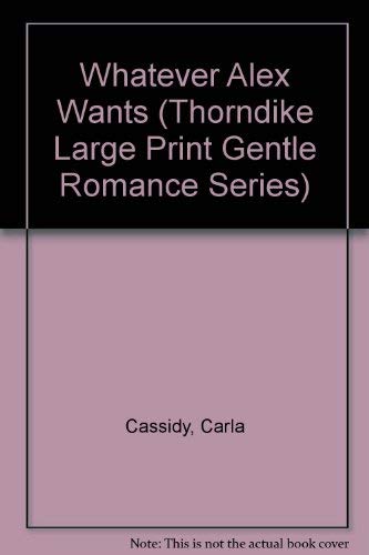 9781560544609: Whatever Alex Wants (Thorndike Press Large Print Candlelight Series)