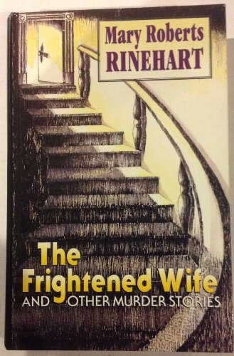The Frightened Wife: And Other Murder Stories (9781560544654) by Rinehart, Mary Roberts