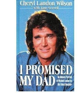 9781560547099: I Promised My Dad: An Intimate Portrait of Michael Landon by His Eldest Daughter