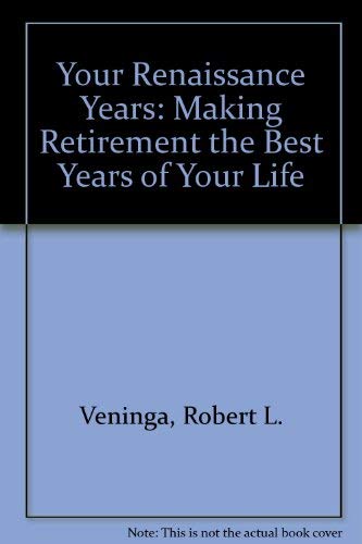 Imagen de archivo de Your Renaissance Years: Making Retirement the Best Years of Your Life a la venta por Basement Seller 101