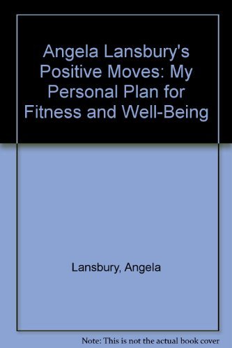 Angela Lansbury's Positive Moves: My Personal Plan for Fitness and Well-Being (9781560549901) by Lansbury, Angela; Avins, Mimi