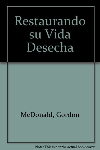 Restaurando su Vida Desecha (Spanish Edition) (9781560630098) by Gordon Mcdonald