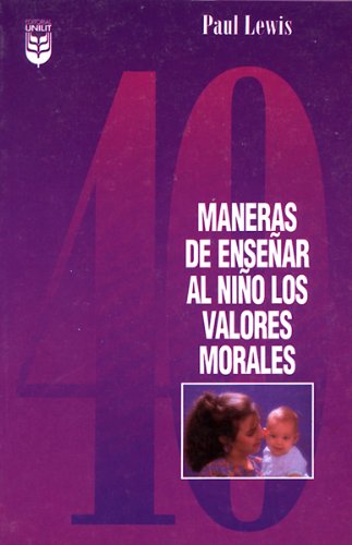 Imagen de archivo de Cuarenta Maneras Para Ensenar Ninos Valores Morales/Forty Ways to Teach Your Child Values -Language: Spanish a la venta por GreatBookPrices