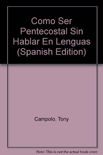 Como Ser Pentecostal Sin Hablar En Lenguas (Spanish Edition) (9781560632627) by Tony Campolo