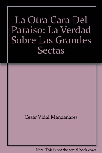 Stock image for La Otra Cara Del Paraiso: La Verdad Sobre Las Grandes Sectas for sale by GF Books, Inc.