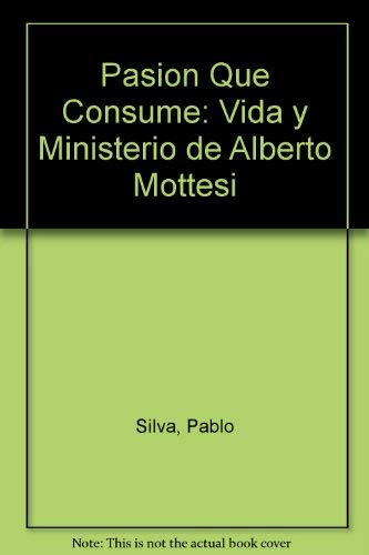 9781560635901: Pasion Que Consume: Vida y Ministerio de Alberto Mottesi