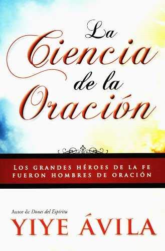 Imagen de archivo de La ciencia de la oraci?n/ The Science of Prayer (Spanish Edition) a la venta por Front Cover Books