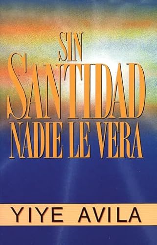 Imagen de archivo de Sin santidad nadie le ver/ Without Holiness He Will Not Be Seen a la venta por Revaluation Books