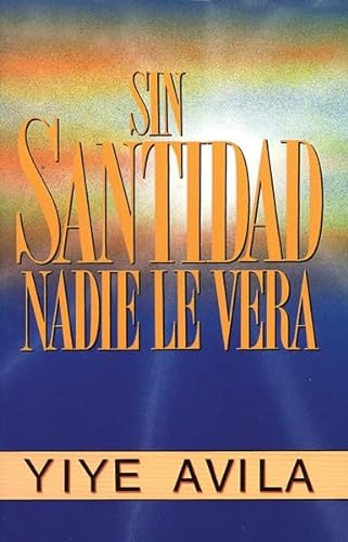 Stock image for Sin Santidad Nadie Le Vera (Spanish Edition) for sale by Books Unplugged