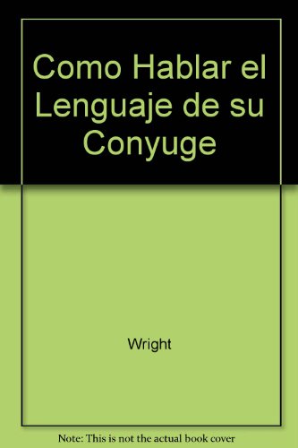 Como Hablar el Lenguaje de su Conyuge (Spanish Edition) (9781560637509) by H. Norman Wright