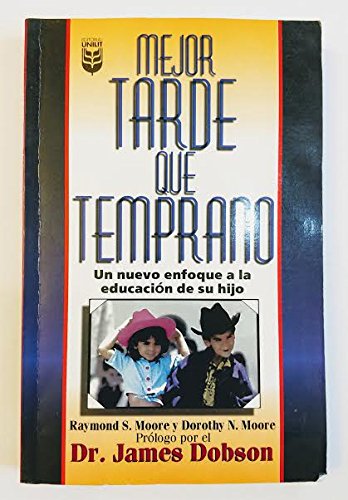 Mejor Tarde Que Temprano: Un Nuevo Enfoque a la Educacion de Su Hijo (9781560639008) by Moore, Dorothy N.; Moore, Ryamond S.