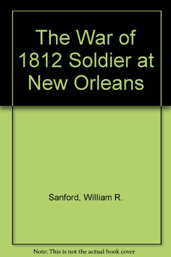 9781560650010: The War of 1812 Soldier at New Orleans