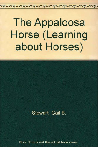 The Appaloosa Horse (Learning About Horses) (9781560652434) by Stewart, Gail; Munoz, William