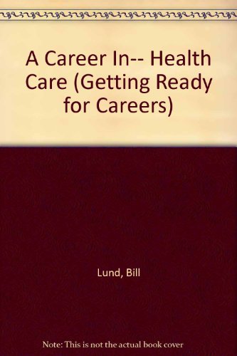 Beispielbild fr A Career In. Health Care (Getting Ready Series) zum Verkauf von More Than Words