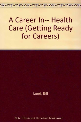 Imagen de archivo de A Career In. Health Care (Getting Ready Series) a la venta por More Than Words