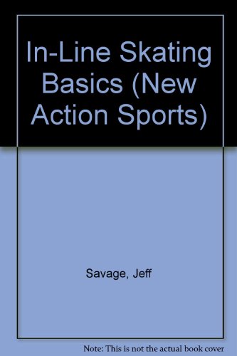 In-Line Skating Basics (New Action Sports) (9781560654001) by Savage, Jeff; Jackson, Jay