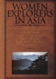 Stock image for Women Explorers in Asia : Lucy Atkinson, Alexandra David-Neel, Dervla Murphy, Susie Carson Rijnhart, Freya Stark for sale by Better World Books