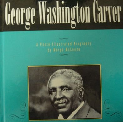 Imagen de archivo de George Washington Carver: A Photo-Illustrated Biography (Photo-Illustrated Biographies) a la venta por Eatons Books and Crafts
