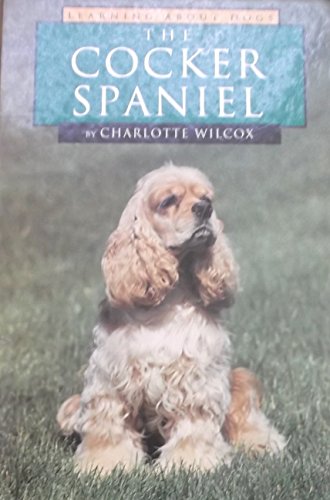 The Cocker Spaniel (Learning About Dogs) (9781560655404) by Wilcox, Charlotte